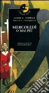 Mercoledì o mai più libro