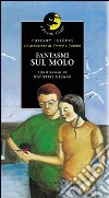 Fantasmi sul molo libro di Lefèvre Thierry