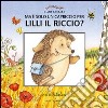 Ma è solo un capriccio per Lilli il riccio? libro