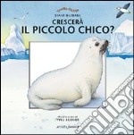 Crescerà il piccolo Chico? libro