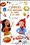 I dolci più golosi di oggi e di ieri libro di Albaut Corinne