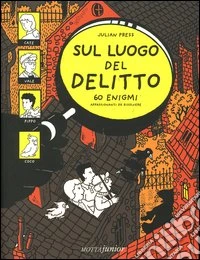 Sul luogo del delitto. 60 enigmi appassionanti da risolvere! libro