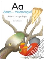 Aa. Aaam...melemangio!-A was an apple pie. Ediz. bilingue libro