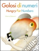 Golosi di numeri-Hungry for numbers. Ediz. bilingue libro