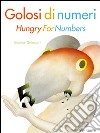 Golosi di numeri-Hungry for numbers. Ediz. bilingue libro di Delessert Etienne Gerevini Paola