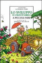 Lo sviluppo ecosostenibile. Ediz. illustrata