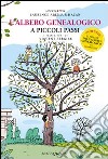 L'albero genealogico a piccoli passi. Ediz. illustrata libro