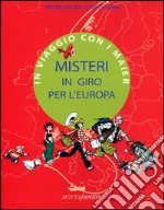 Misteri in giro per l'Europa. In viaggio con i Mayer. Ediz. illustrata libro