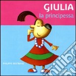 Giulia la principessa. Ediz. illustrata libro