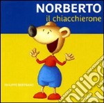 Norberto il chiaccherone. Ediz. illustrata libro