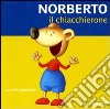 Norberto il chiaccherone. Ediz. illustrata libro