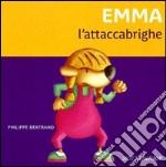 Emma l'attaccabrighe. Ediz. illustrata libro