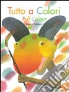 Tutto a colori-Full colour. Ediz. bilingue libro di Delessert Etienne