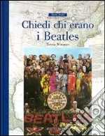 Chiedi chi erano i Beatles. Ediz. illustrata libro