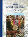 Chiedi chi erano i Beatles. Ediz. illustrata libro