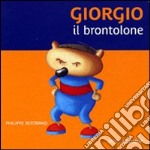 Giorgio il brontolone. Ediz. illustrata libro