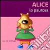 Alice la paurosa. Ediz. illustrata libro