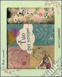 Tuo per sempre. Ediz. illustrata. Con gadget libro
