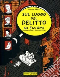 Sul luogo del delitto. 60 enigmi appassionanti da risolvere! libro