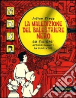 La maledizione del balestriere nero. 60 enigmi appassionanti da risolvere libro