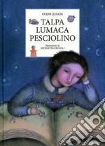 Talpa lumaca pesciolino. Ediz. illustrata