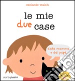 Le mie due case dalla mamma e dal papà. Ediz. illustrata libro