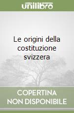 Le origini della costituzione svizzera libro