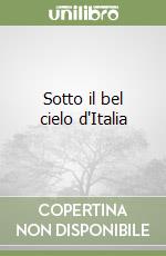 Sotto il bel cielo d'Italia libro
