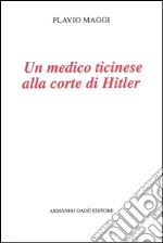 Un medico ticinese alla corte di Hitler. Leonardo Conti (1900-1945) libro