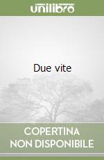Due vite