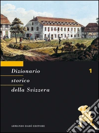Dizionario storico della Svizzera. Vol. 1: A-BAS libro