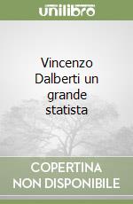 Vincenzo Dalberti un grande statista