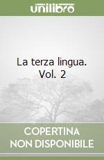 La terza lingua. Vol. 2