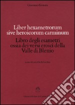 Liber hexametrorum sive heroicorum carminum-Libro degli esametri ossia dei versi eroici della valle di Blenio libro