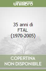 35 anni di FTAL (1970-2005) libro