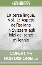 La terza lingua. Vol. 1: Aspetti dell'italiano in Svizzera agli inizi del terzo millennio libro