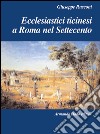 Ecclesiastici ticinesi a Roma nel Settecento libro di Rusconi Giuseppe