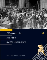 Dizionario storico della Svizzera. Vol. 6: GRI-IST libro