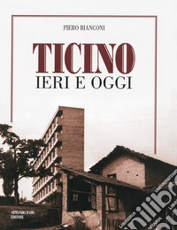 Ticino ieri e oggi. Ediz. illustrata libro