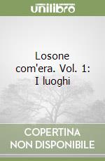 Losone com'era. Vol. 1: I luoghi