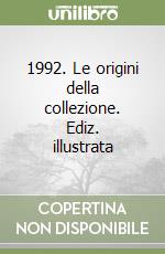 1992. Le origini della collezione. Ediz. illustrata libro