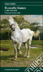 Il cavallo bianco e altri racconti libro