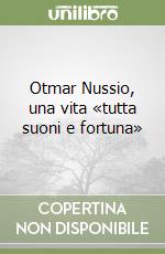 Otmar Nussio, una vita «tutta suoni e fortuna»