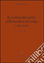 La coltura del cuore, della mente e del corpo e altre poesie libro