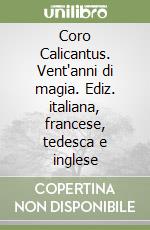 Coro Calicantus. Vent'anni di magia. Ediz. italiana, francese, tedesca e inglese libro