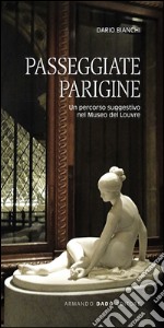 Passeggiate parigine. Un percorso suggestivo nel Museo del Louvre