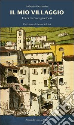 Il mio villaggio. Dieci racconti gandriesi libro