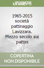 1965-2015 società pattinaggio Lavizzara. Mezzo secolo sui pattini libro