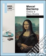 Marcel Duchamp. Dada e Neo-Dada. Ediz. illustrata