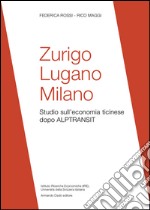 Zurigo, Lugano, Milano. Studio sull'economia ticinese dopo ALPTRANSIT libro